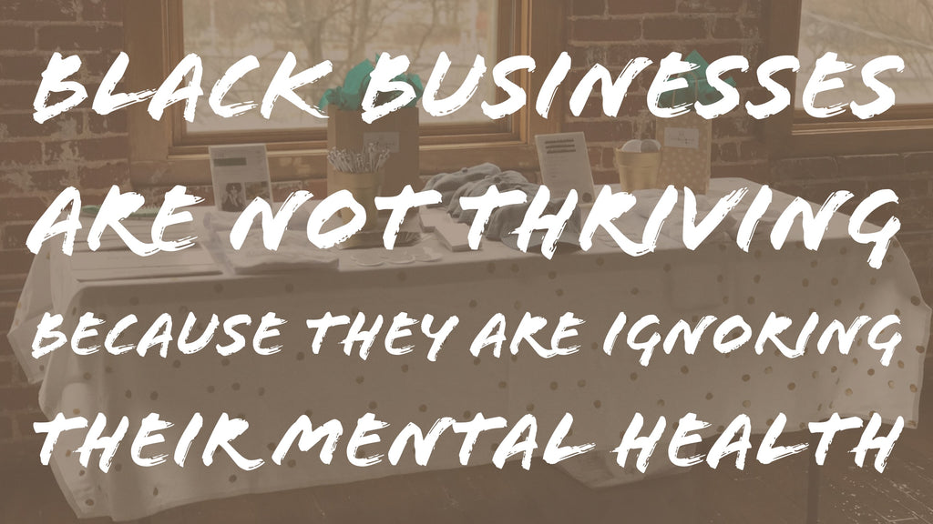 Black Businesses are not Thriving Because They are Ignoring Their Mental Health