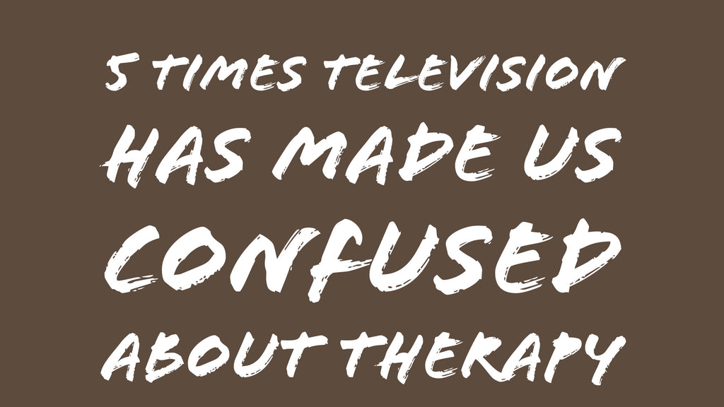 5 Times Television has Made us Confused About Therapy